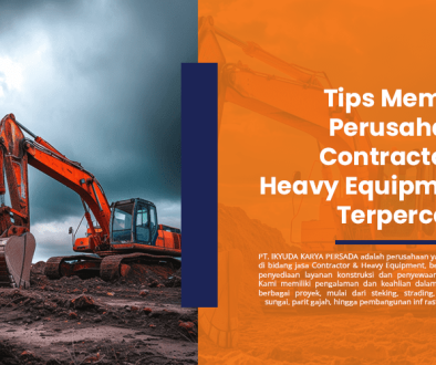 blog Tips Memilih Perusahaan Contractor & Heavy Equipment Terpercaya untuk Proyek Infrastruktur